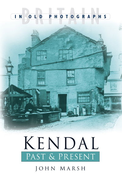 Cover for John Marsh · Kendal Past and Present: Britain in Old Photographs (Paperback Book) [New edition] (2003)