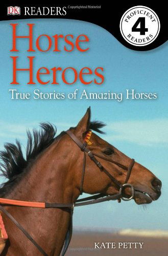 Dk Readers L4: Horse Heroes: True Stories of Amazing Horses - Kate Petty - Books - DK CHILDREN - 9780756692971 - June 18, 2012