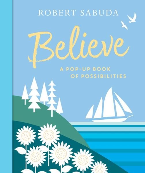 Cover for Robert Sabuda · Believe A Pop-Up Book of Possibilities (Innbunden bok) (2019)