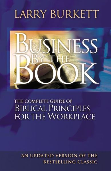 Cover for Larry Burkett · Business by the Book: Complete Guide of Biblical Principles for the Workplace (Taschenbuch) (2006)