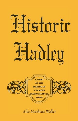 Cover for Alice Morehouse Walker · Historic Hadley: a Story of the Making of a Famous Massachusetts Town (Paperback Bog) (2009)
