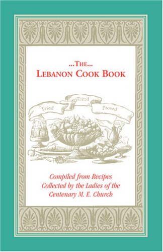 Cover for M. E. Church Centenary M. E. Church · The Lebanon Cook Book: Compiled from Recipes Collected by the Ladies of the Centenary M. E. Church (Paperback Book) (2009)