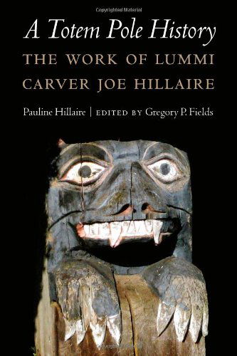 A Totem Pole History: The Work of Lummi Carver Joe Hillaire - Studies in the Anthropology of North American Indians - Pauline R. Hillaire - Books - University of Nebraska Press - 9780803240971 - December 1, 2013