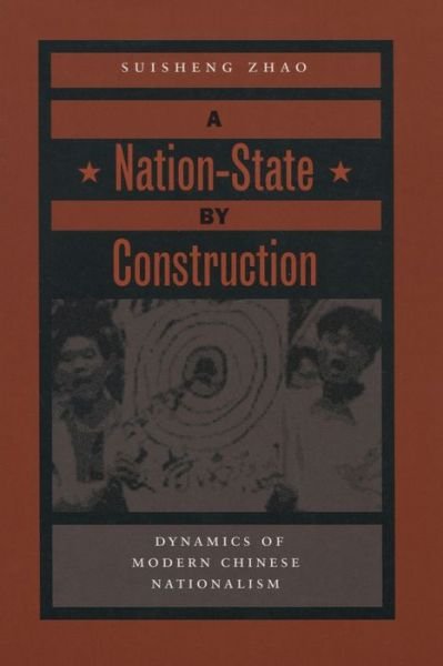 Cover for Suisheng Zhao · A Nation-State by Construction: Dynamics of Modern Chinese Nationalism (Hardcover Book) (2004)