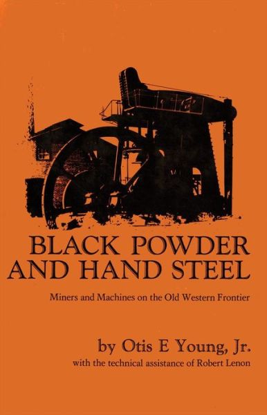 Cover for Otis E. Young · Black Powder and Hand Steel: Miners and Machines on the Old Western Frontier (Paperback Book) (2016)