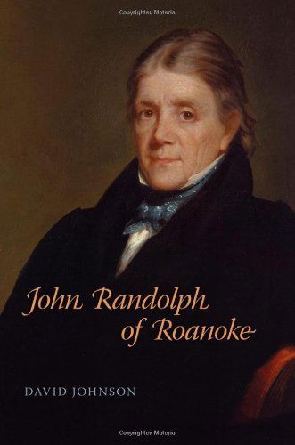 Cover for David Johnson · John Randolph of Roanoke - Southern Biography Series (Gebundenes Buch) [First edition] (2012)