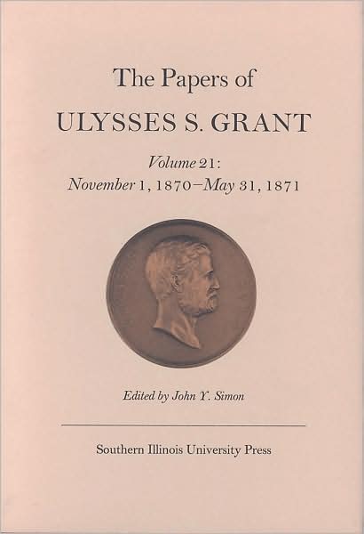 Cover for Ulysses S. Grant · The Papers of Ulysses S. Grant, Volume 21: November 1, 1870 - May 31, 1871 (Hardcover Book) (1998)