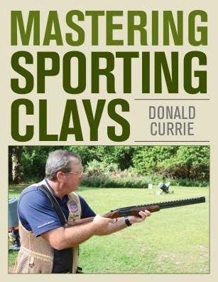 Mastering Sporting Clays - Don Currie - Böcker - Stackpole Books - 9780811719971 - 1 juni 2018