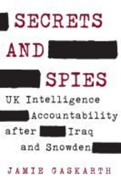 Cover for Jamie Gaskarth · Secrets and Spies: UK Intelligence Accountability after Iraq and Snowden - Insights: Critical Thinking on International Affairs (Pocketbok) (2020)