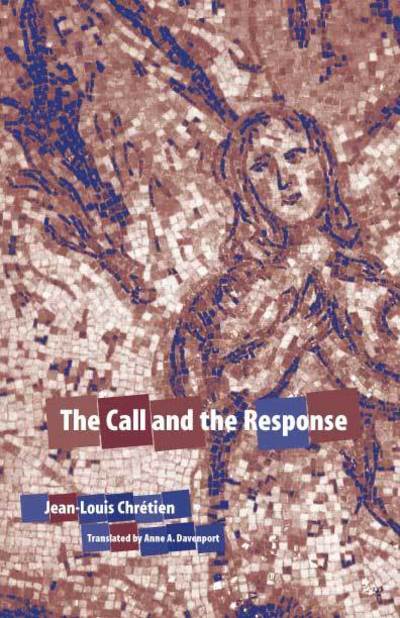 The Call and the Response - Perspectives in Continental Philosophy - Jean-Louis Chretien - Books - Fordham University Press - 9780823222971 - March 1, 2004