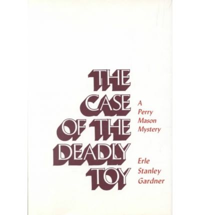 Cover for Erle Stanley Gardner · The Case of the Deadly Toy (Perry Mason Mysteries (Robert Bentley)) (Hardcover Book) [Reprint edition] (1981)