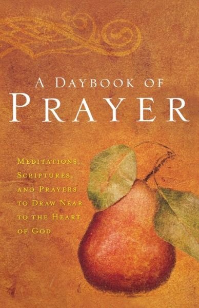 Cover for Thomas Nelson Publishers · A Daybook of Prayer: Meditations, Scriptures, and Prayers to Draw Near to the Heart of God (Paperback Book) (2007)