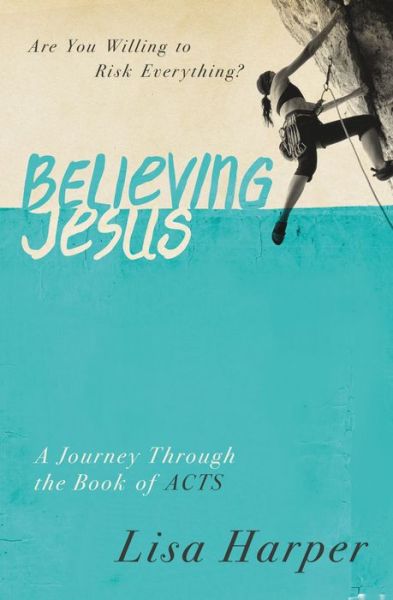 Cover for Lisa Harper · Believing Jesus: Are You Willing to Risk Everything? A Journey Through the Book of Acts (Pocketbok) (2015)