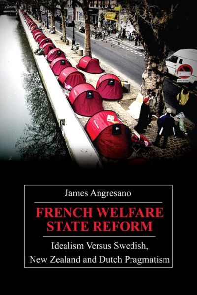 Cover for James Angresano · French Welfare State Reform: Idealism versus Swedish, New Zealand and Dutch Pragmatism - Anthem European Studies (Paperback Book) (2011)