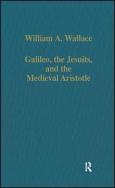 Cover for William A. Wallace · Galileo, the Jesuits, and the Medieval Aristotle - Variorum Collected Studies (Hardcover Book) (1991)