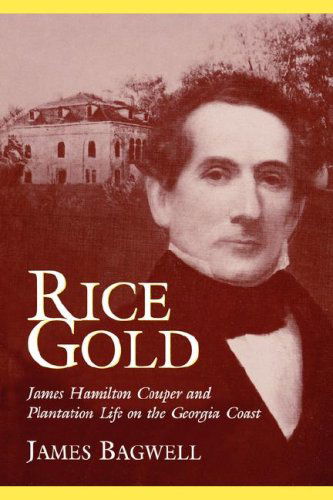 Cover for James Bagwell · Rice Gold: James Hamilton Couper and Plantation Life on the Georgia Coast (Paperback Book) [Reprint edition] (2002)