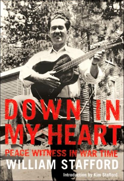 Cover for Kim Stafford · Down in My Heart: Peace Witness in War Time (Paperback Book) (2006)