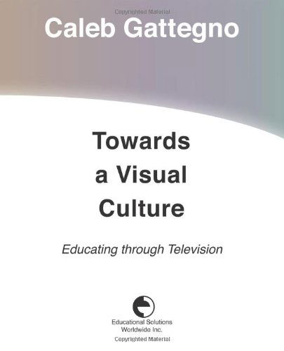 Towards a Visual Culture: Educating Through Television - Caleb Gattegno - Książki - Educational Solutions Inc. - 9780878251971 - 9 kwietnia 2010