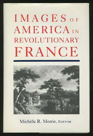 Cover for Michele R. Morris · Images of America in Revolutionary France (Hardcover Book) [First edition] (1990)