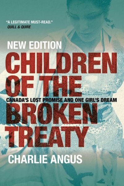 Charlie Angus · Children of the Broken Treaty: Canada's Lost Promise and One Girl's Dream (Taschenbuch) (2017)