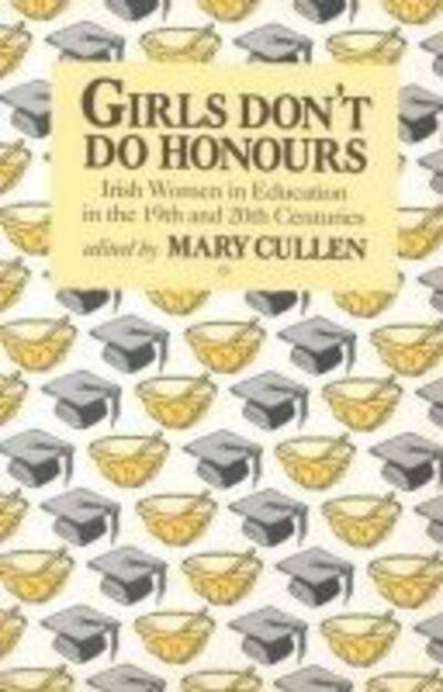 Cover for Mary Cullen · Girls Don't Do Honours: Irish Women in Education in the 19th and 20th Centuries (Taschenbuch) (2008)