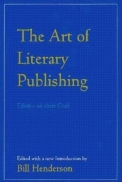 The Art of Literary Publishing - Bill Henderson - Książki - Pushcart Press - 9780916366971 - 17 września 1995