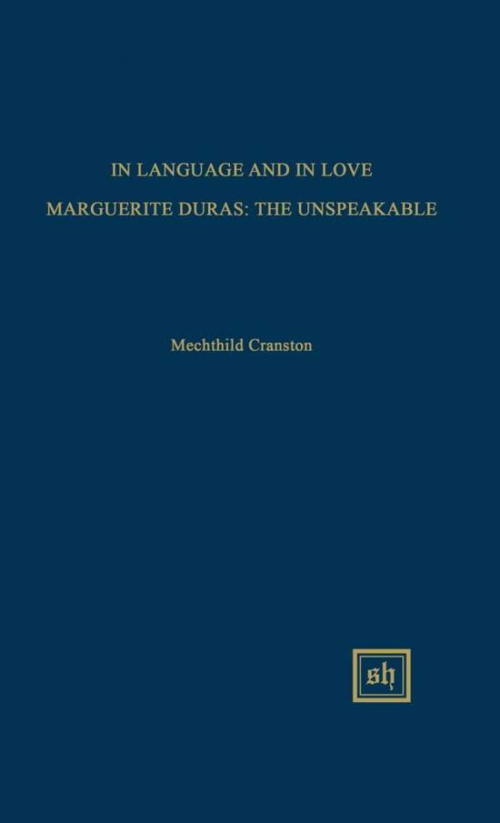 Cover for Mechthild Cranston · In Language and in Love: Marguerite Duras: the Unspeakable (Gebundenes Buch) (2015)