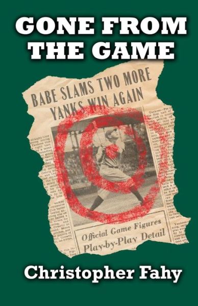 Gone from the Game - Christopher Fahy - Books - Limerock Books - 9780974658971 - April 15, 2014