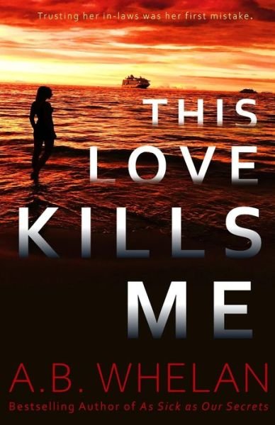 A B Whelan · This Love Kills Me - Binge-Worthy Domestic Psychological Thrillers (Paperback Bog) (2021)