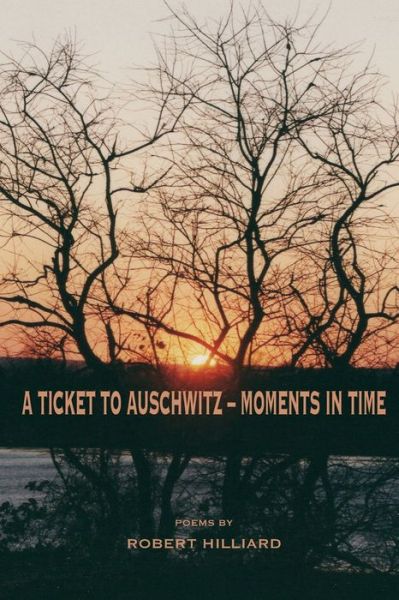 Cover for Robert Hilliard · A Ticket to Auschwitz ? Moments in Time (Pocketbok) (2021)