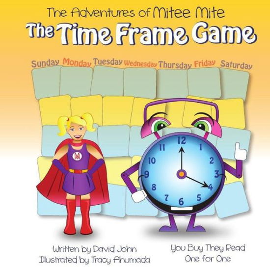 The Adventures of Mitee Mite : The Time Frame Game - David John - Kirjat - Mitee Mite - 9780986091971 - lauantai 12. marraskuuta 2016