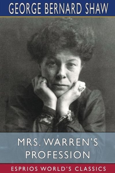 Mrs. Warren's Profession (Esprios Classics) - George Bernard Shaw - Books - Blurb - 9781006611971 - April 26, 2024