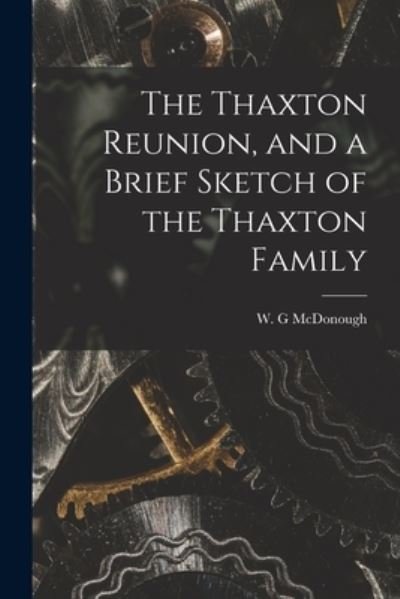 Cover for W G McDonough · The Thaxton Reunion, and a Brief Sketch of the Thaxton Family (Paperback Book) (2021)