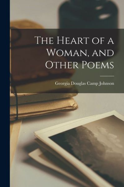 Heart of a Woman, and Other Poems - Georgia Douglas Camp Johnson - Books - Creative Media Partners, LLC - 9781015419971 - October 26, 2022