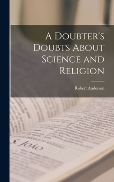 Doubter's Doubts about Science and Religion - Robert Anderson - Books - Creative Media Partners, LLC - 9781016058971 - October 27, 2022