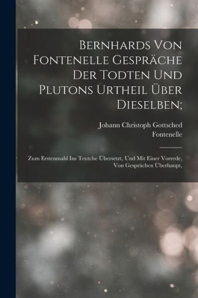 Cover for Johann Christoph Gottsched · Bernhards Von Fontenelle Gespräche der Todten und Plutons Urtheil Über Dieselben; (Bok) (2022)