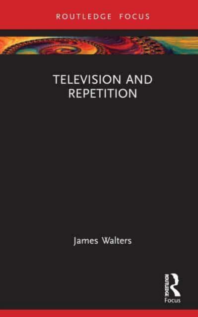 Cover for Walters, James (University of Birmingham, UK) · Television and Repetition (Hardcover Book) (2023)