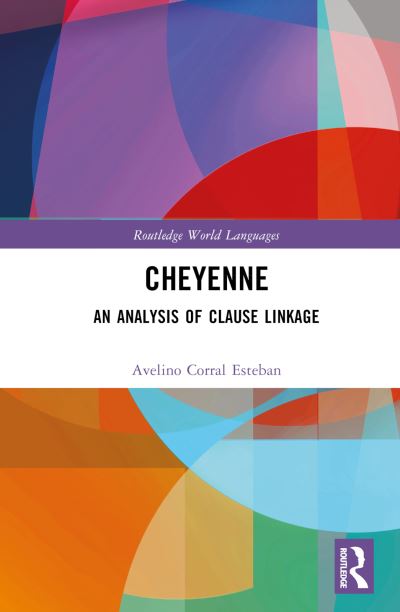 Cover for Avelino Corral Esteban · Cheyenne: An Analysis of Clause Linkage - Routledge World Languages (Hardcover Book) (2023)