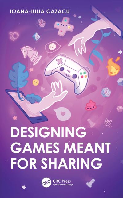 Cover for Cazacu, Ioana-Iulia (Lead Game Designer at Mojiworks Limited) · Designing Games Meant for Sharing (Innbunden bok) (2024)