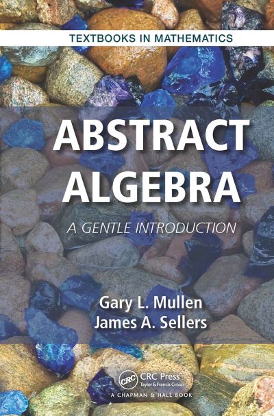 Cover for Mullen, Gary L. (The Pennsylvania State University, University Park, USA) · Abstract Algebra: A Gentle Introduction - Textbooks in Mathematics (Paperback Book) (2023)