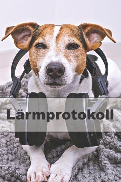 L rmprotokoll - Noise Publishing - Boeken - Independently Published - 9781091815971 - 27 maart 2019