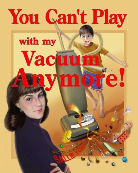 Cover for Sallie P Yonce · You Can't Play with my Vacuum Anymore! (Paperback Book) (2019)