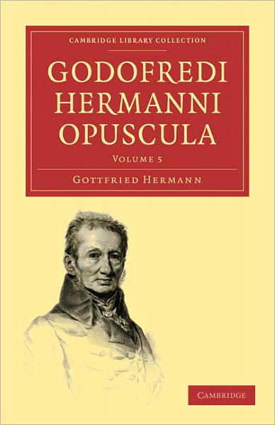 Cover for Gottfried Hermann · Godofredi Hermanni Opuscula - Cambridge Library Collection - Classics (Paperback Book) (2010)
