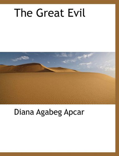 Cover for Diana Agabeg Apcar · The Great Evil (Paperback Book) [Large type / large print edition] (2009)