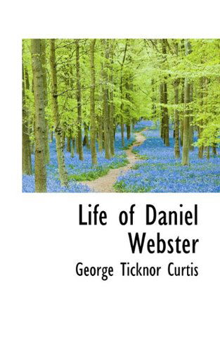 Cover for George Ticknor Curtis · Life of Daniel Webster (Paperback Book) (2009)