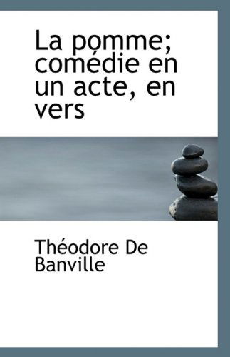 Cover for Theodore De Banville · La Pomme; Com Die en Un Acte, en Vers (Pocketbok) [French edition] (2009)