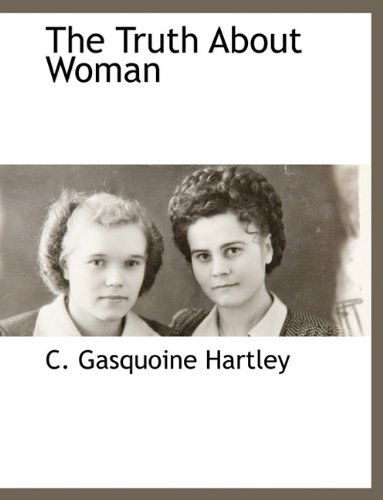 Cover for C Gasquoine Hartley · The Truth About Woman (Taschenbuch) (2010)