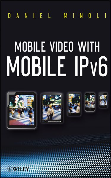 Cover for Minoli, Daniel (Stevens Institute of Technology, AT&amp;T, Red Bank, New Jersey) · Mobile Video with Mobile IPv6 (Hardcover Book) (2012)