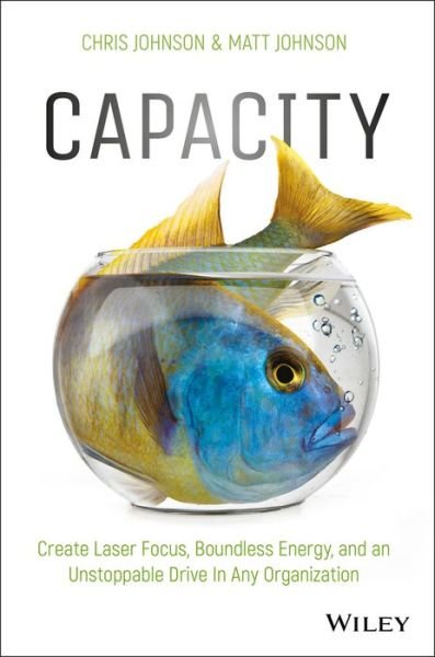 Cover for Chris Johnson · Capacity: Create Laser Focus, Boundless Energy, and an Unstoppable Drive In Any Organization (Hardcover Book) (2018)