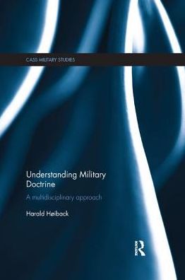 Cover for Hoiback, Harald (Norwegian Defence University College, Oslo) · Understanding Military Doctrine: A Multidisciplinary Approach - Cass Military Studies (Paperback Book) (2018)